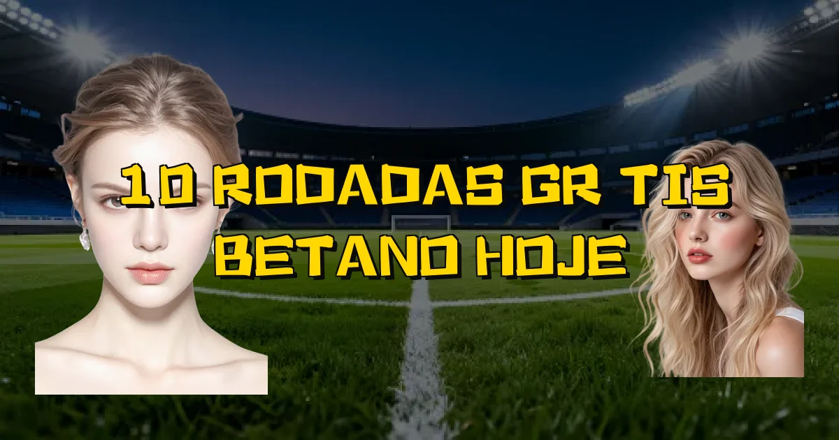 10 Rodadas Grátis Betano Hoje Oficial