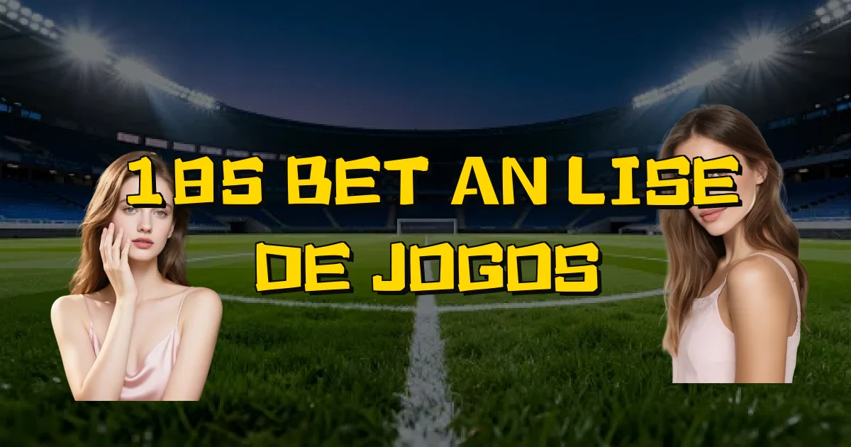 185 Bet Análise De Jogos Oficial