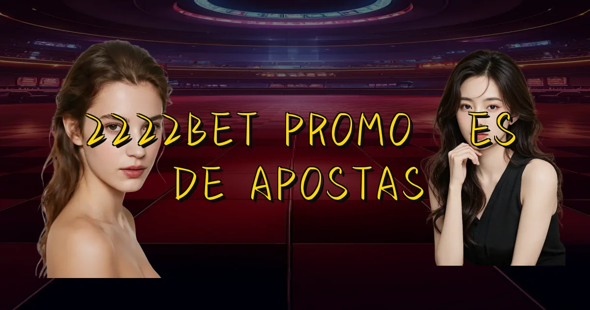 2222Bet Promoções De Apostas Oficial