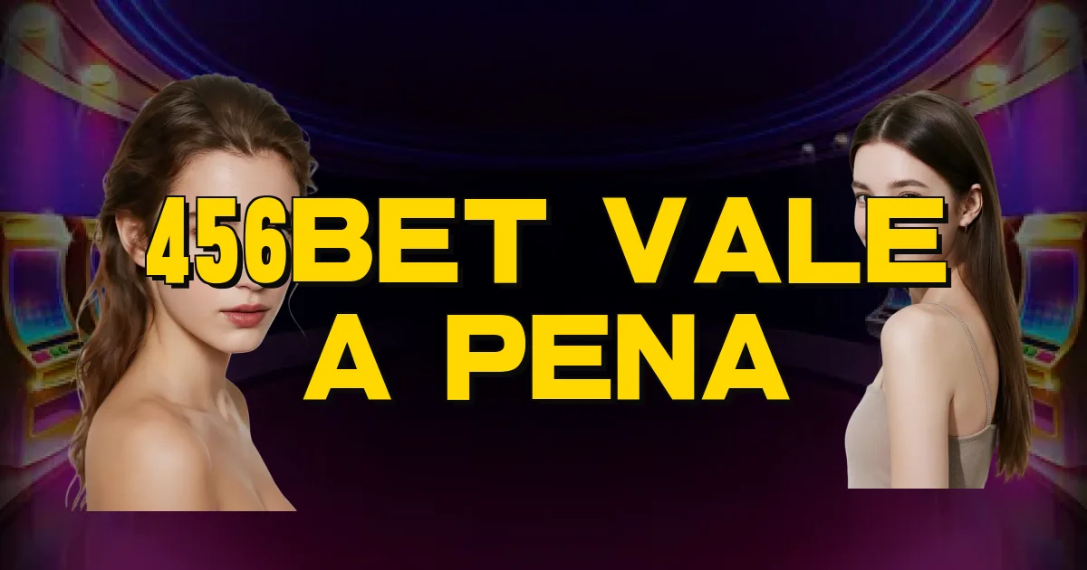 456Bet Vale A Pena Oficial