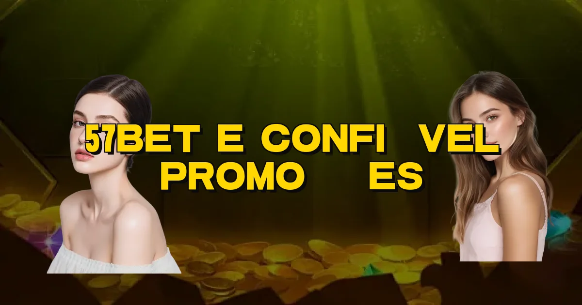 57Bet E Confiável Promoções Oficial