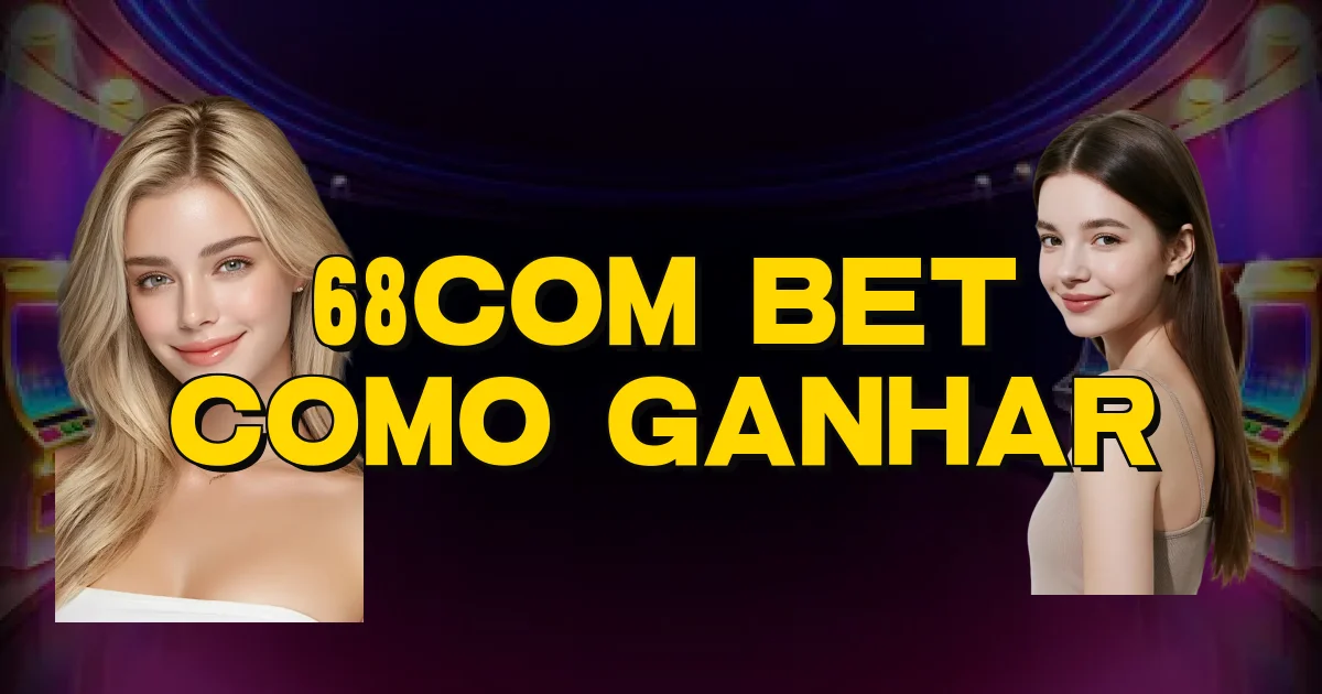 68Com Bet Como Ganhar Oficial