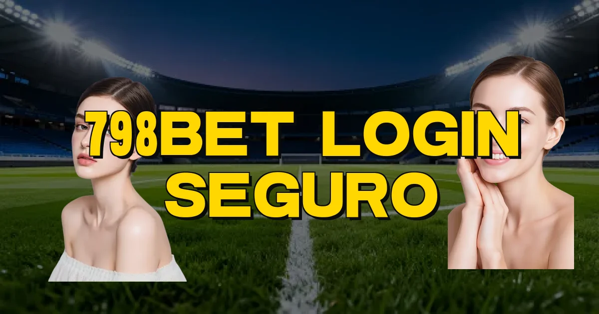 798Bet Login Seguro Oficial