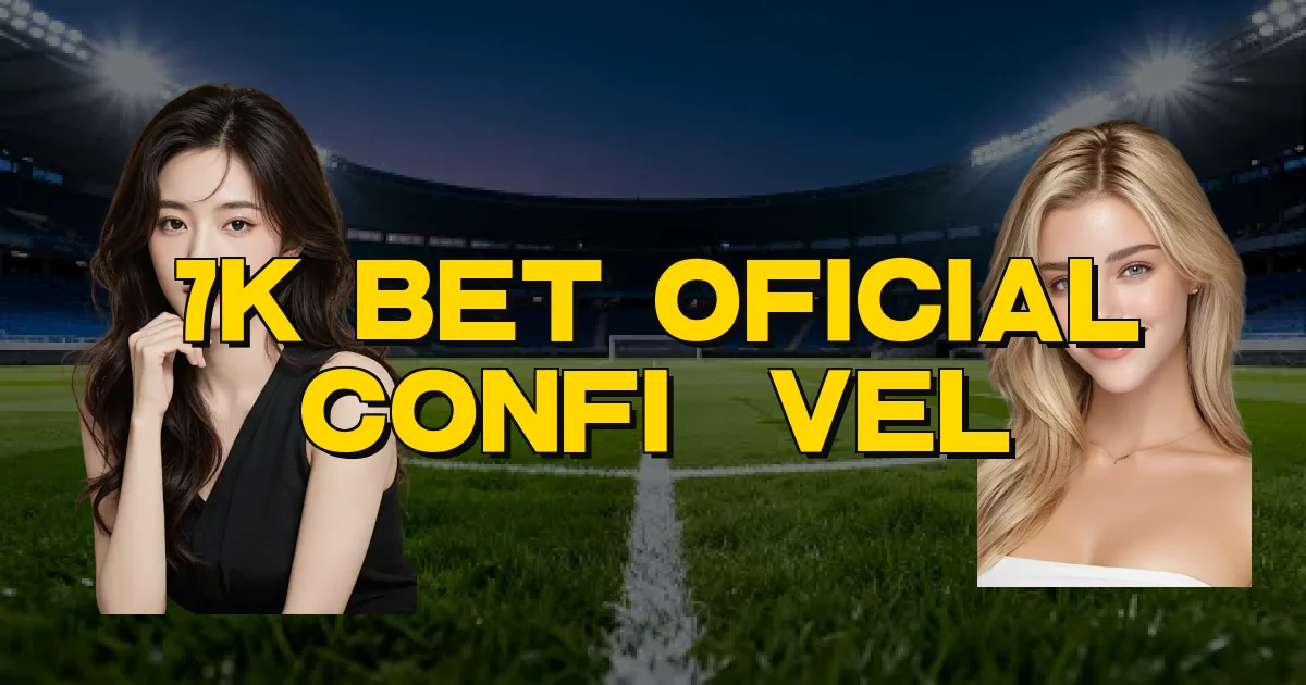 7K Bet Oficial Confiável Oficial