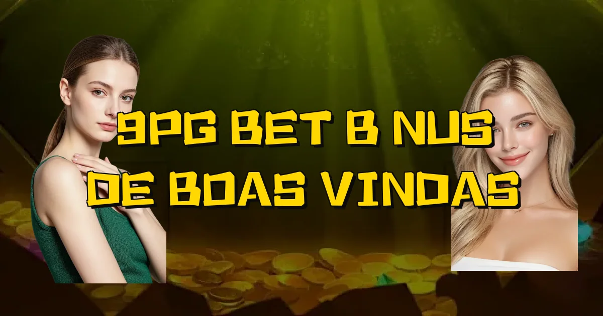 9Pg Bet Bônus De Boas Vindas Oficial
