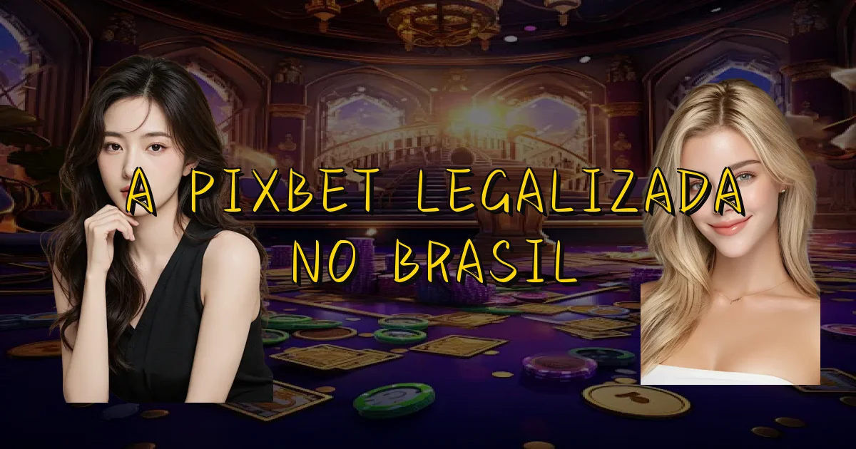 A Pixbet Legalizada No Brasil Oficial