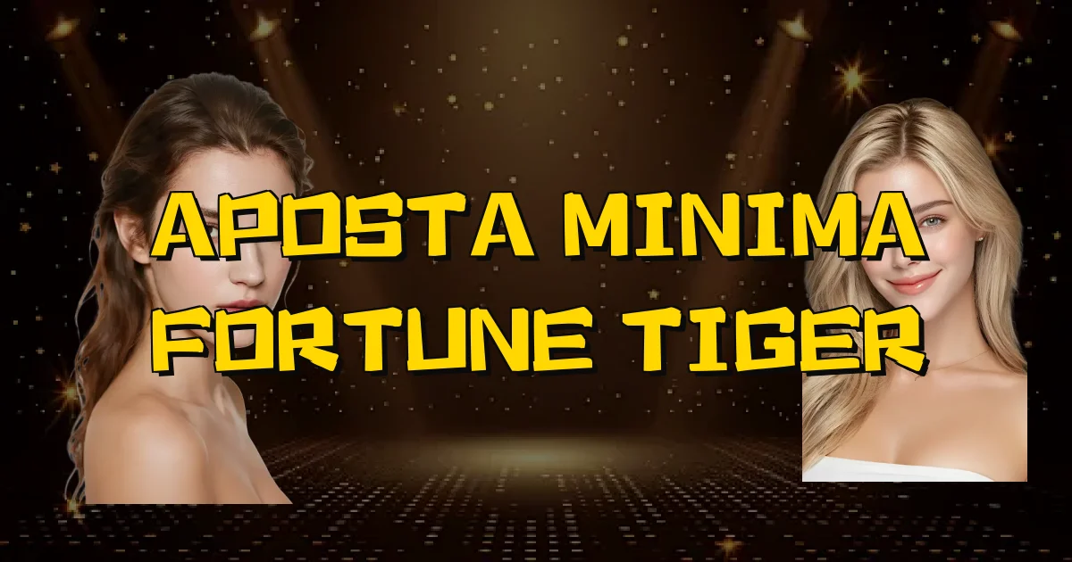 Aposta Minima Fortune Tiger Oficial