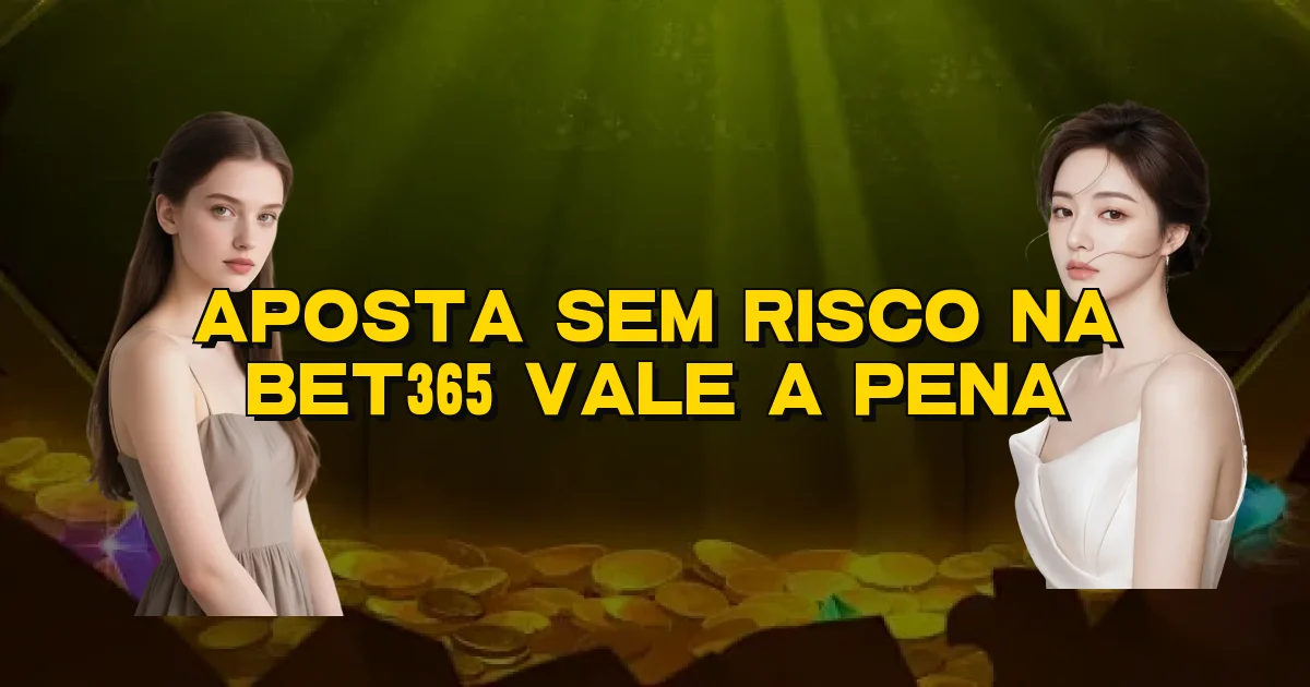 Aposta Sem Risco Na Bet365 Vale A Pena Oficial