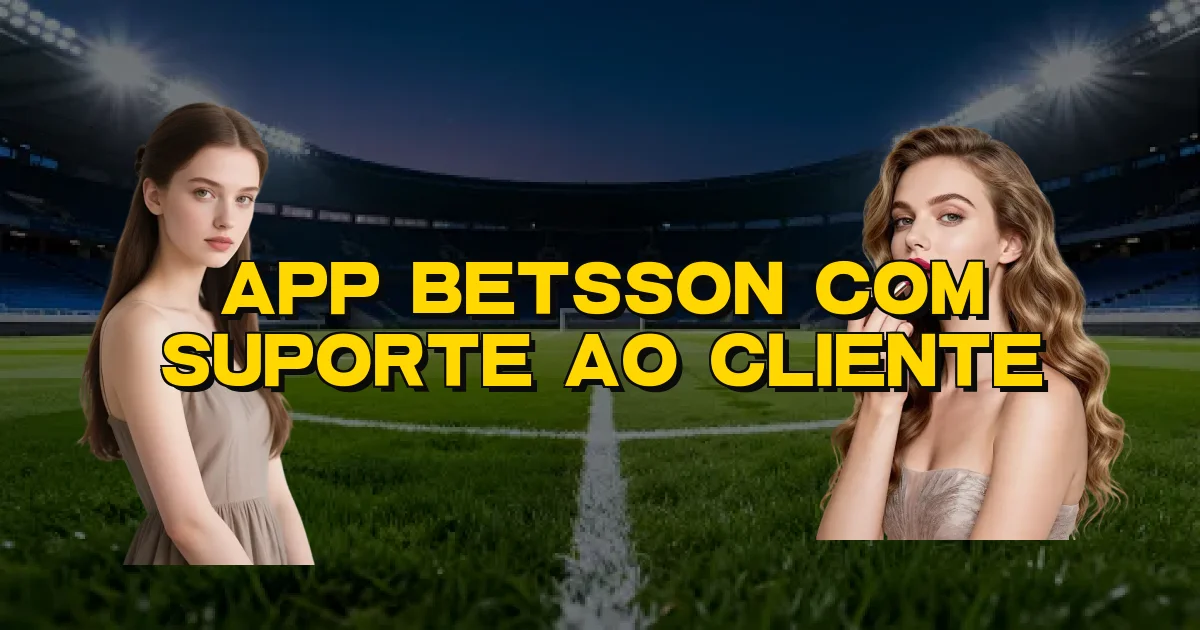App Betsson Com Suporte Ao Cliente Oficial
