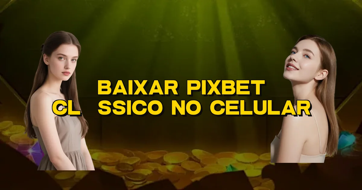 Baixar Pixbet Clássico No Celular Oficial