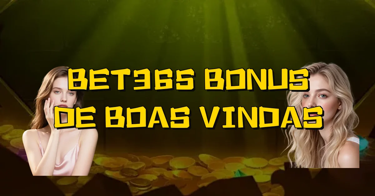 Bet365 Bonus De Boas Vindas Oficial