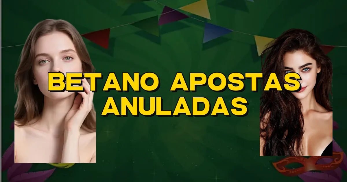 Betano Apostas Anuladas Oficial