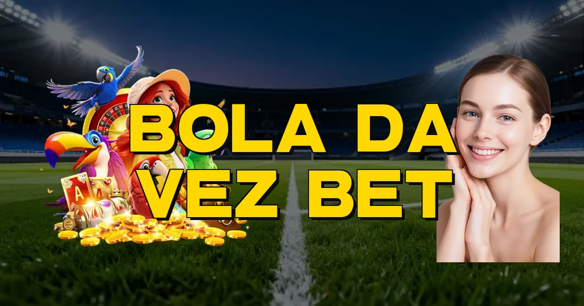 Bola Da Vez Bet Oficial