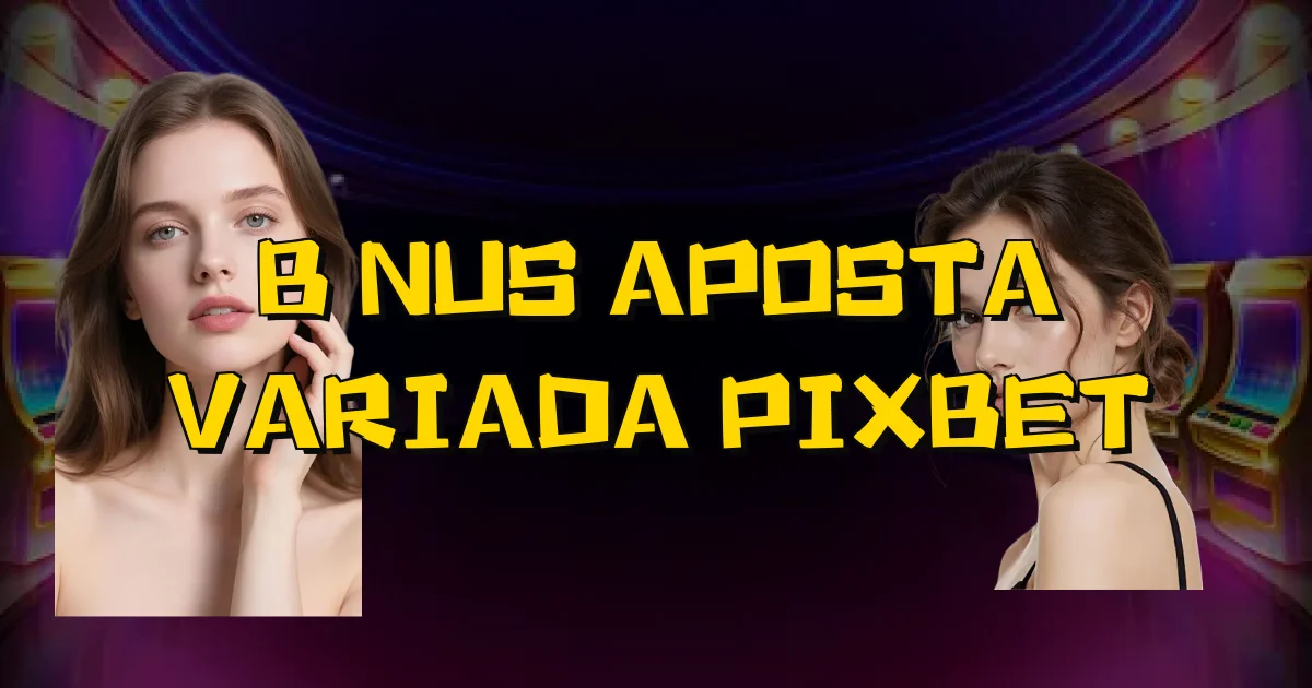 Bônus Aposta Variada Pixbet Oficial