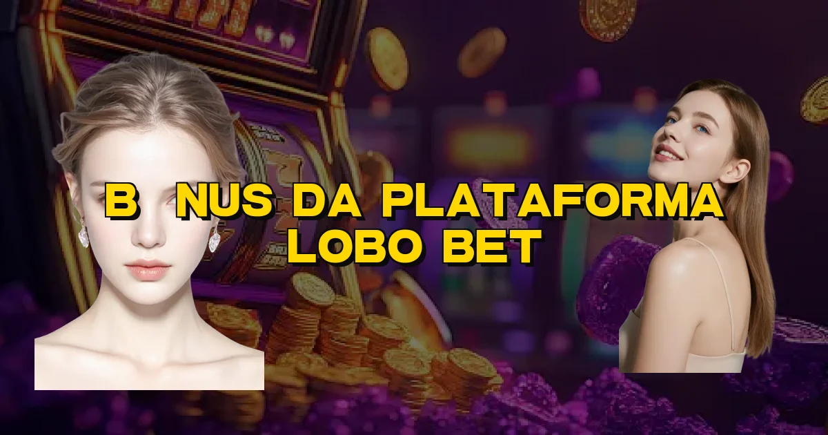 Bônus Da Plataforma Lobo Bet Oficial