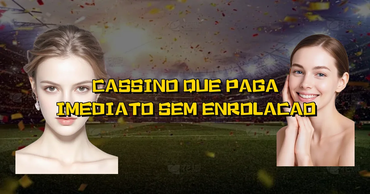 Cassino Que Paga Imediato Sem Enrolacao Oficial