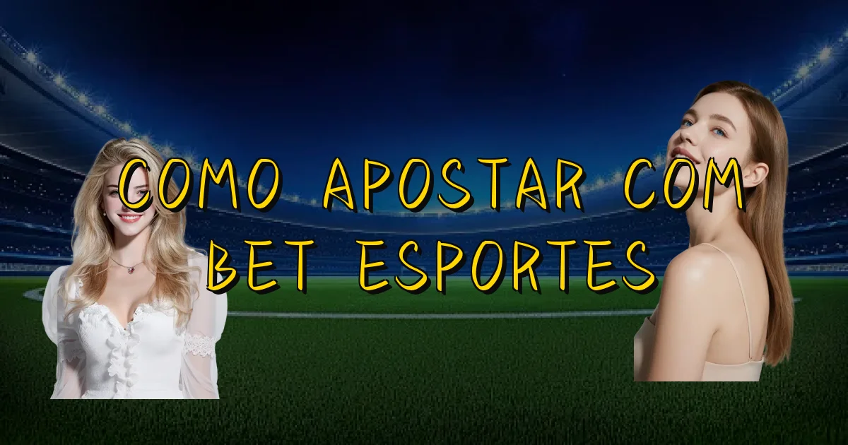 Como Apostar Com Bet Esportes Oficial