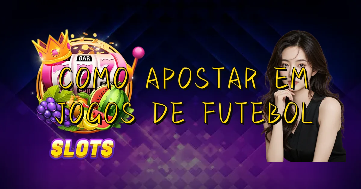 Como Apostar Em Jogos De Futebol Oficial