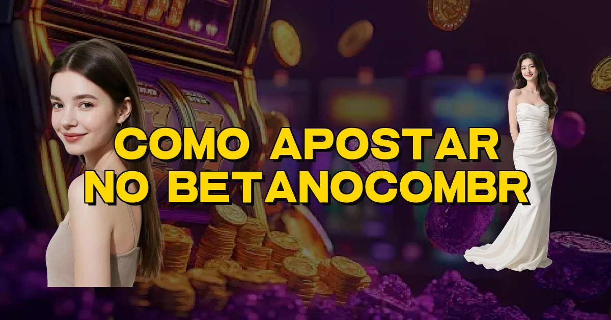 Como Apostar No Betanocombr Oficial
