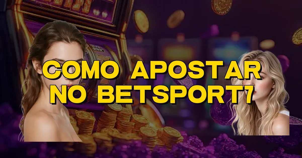 Como Apostar No Betsport7 Oficial