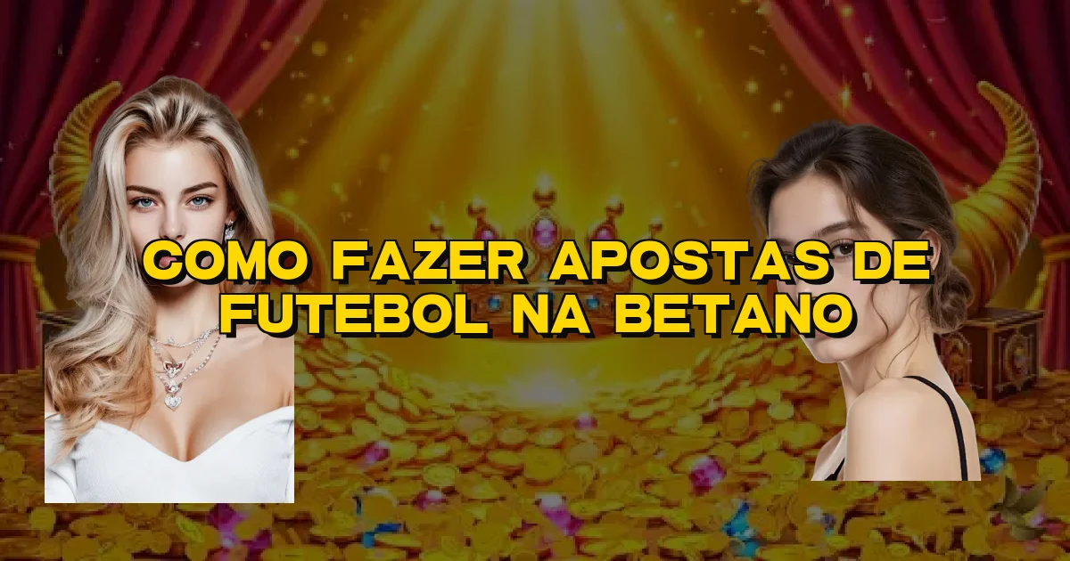 Como Fazer Apostas De Futebol Na Betano Oficial