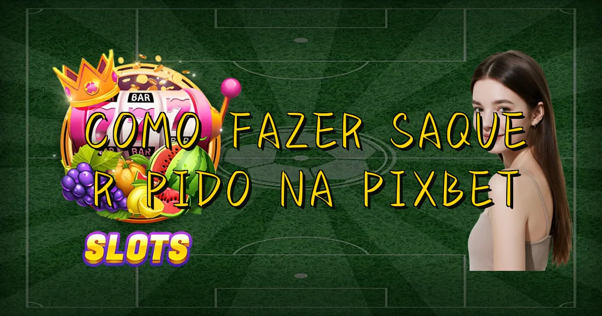 Como Fazer Saque Rápido Na Pixbet Oficial