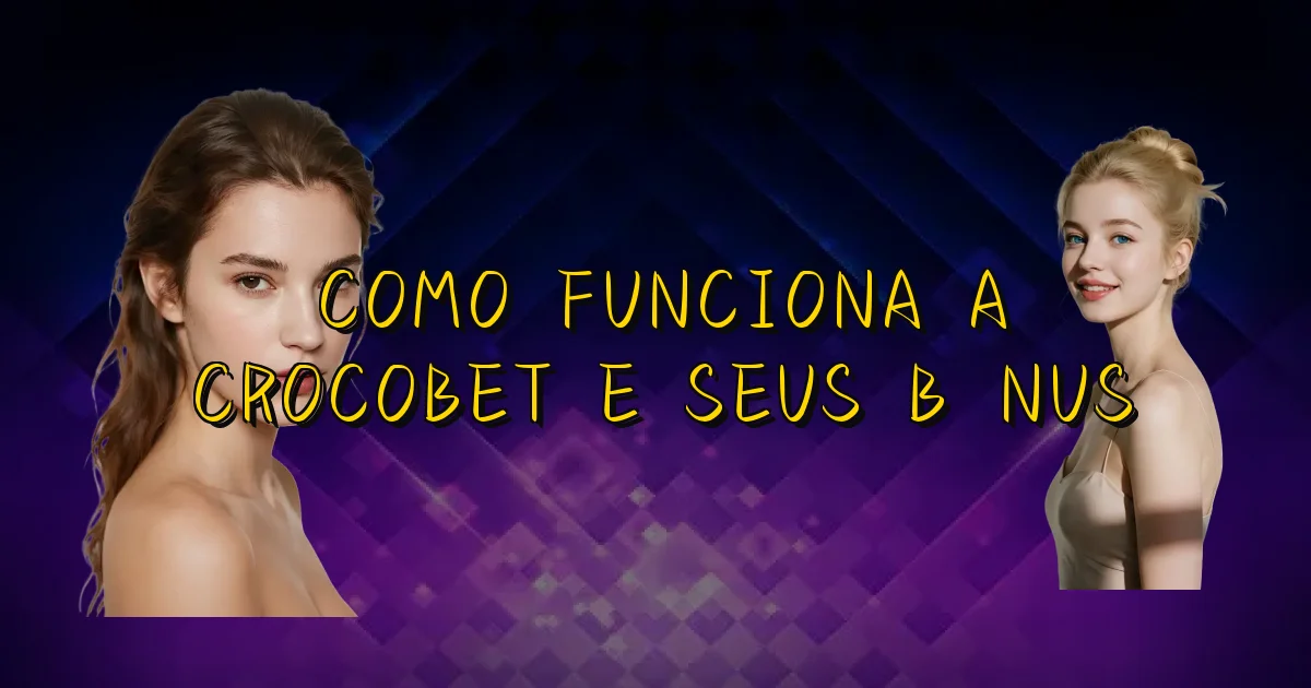 Como Funciona A Crocobet E Seus Bônus Oficial