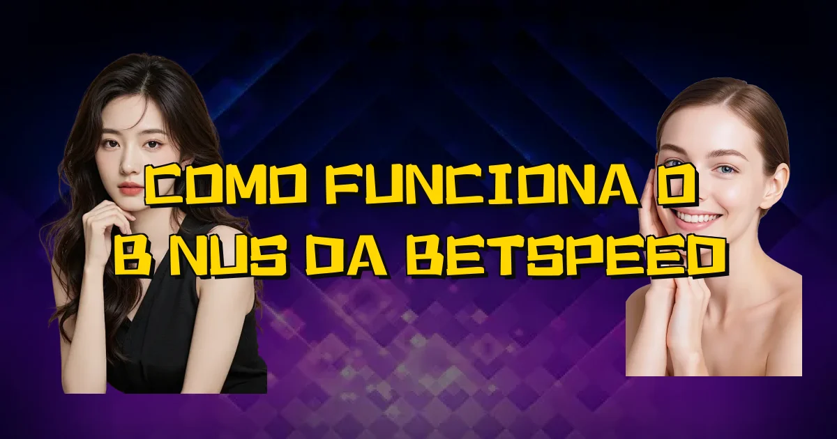 Como Funciona O Bônus Da Betspeed Oficial