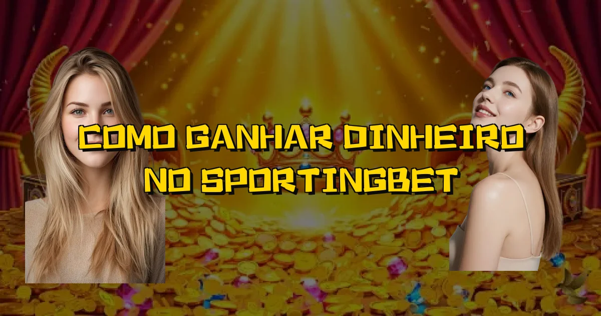 Como Ganhar Dinheiro No Sportingbet Oficial
