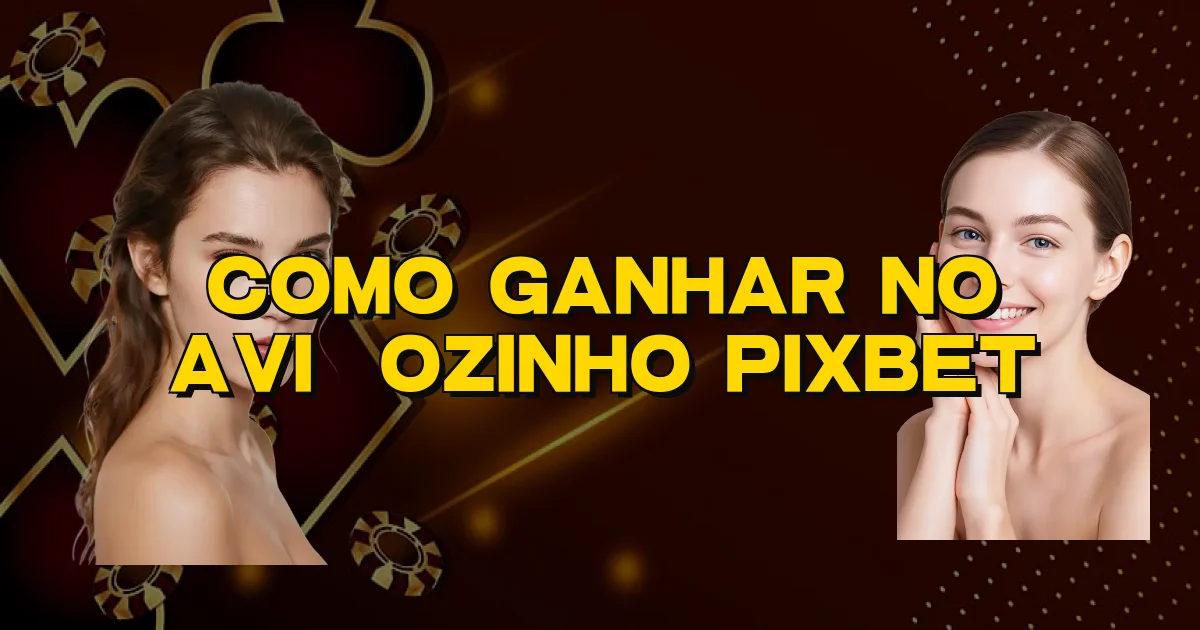 Como Ganhar No Aviãozinho Pixbet Oficial