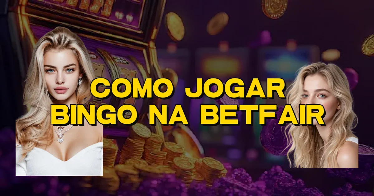 Como Jogar Bingo Na Betfair Oficial