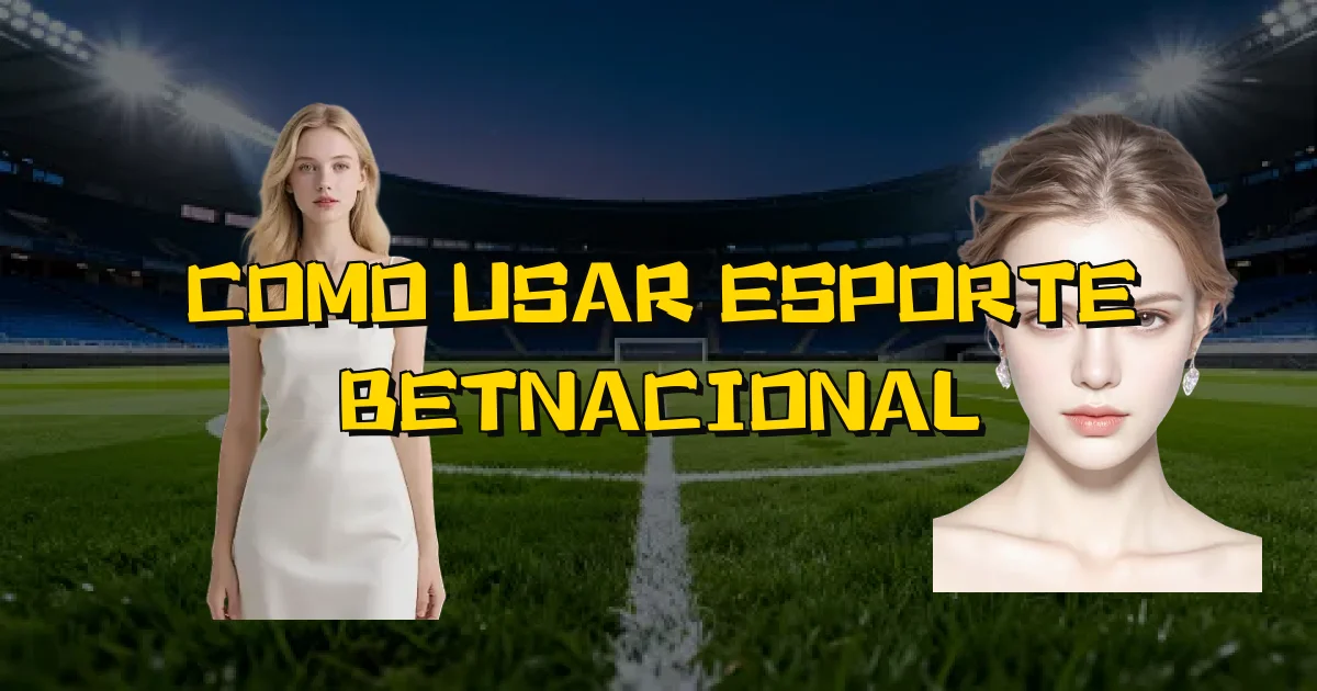 Como Usar Esporte Betnacional Oficial