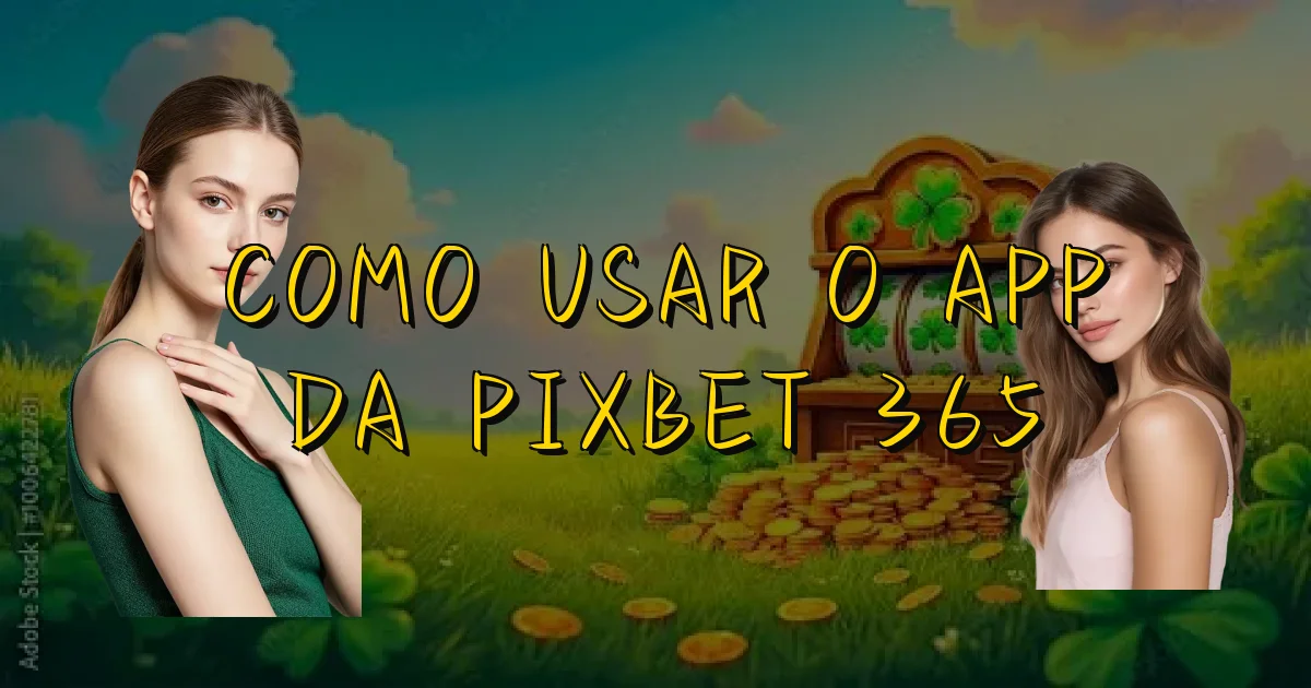 Como Usar O App Da Pixbet 365 Oficial