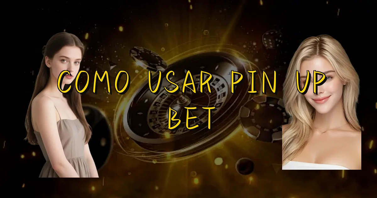 Como Usar Pin Up Bet Oficial