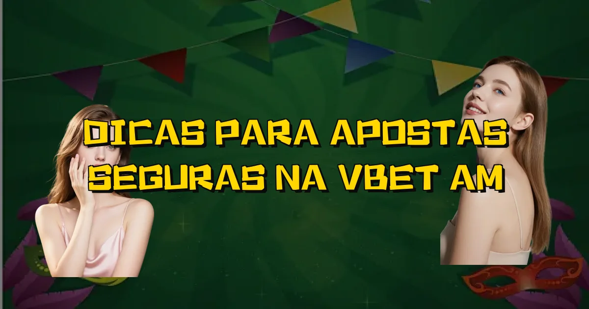 Dicas Para Apostas Seguras Na Vbet Am Oficial