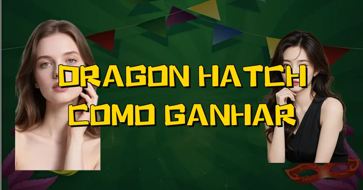 Dragon Hatch Como Ganhar Oficial