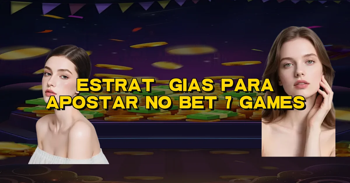 Estratégias Para Apostar No Bet 7 Games Oficial