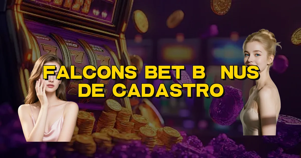 Falcons Bet Bônus De Cadastro Oficial