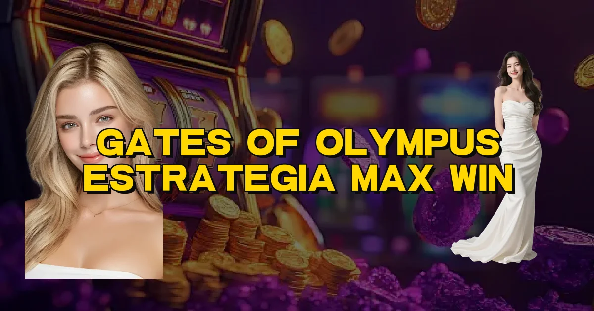 Gates Of Olympus Estrategia Max Win Oficial