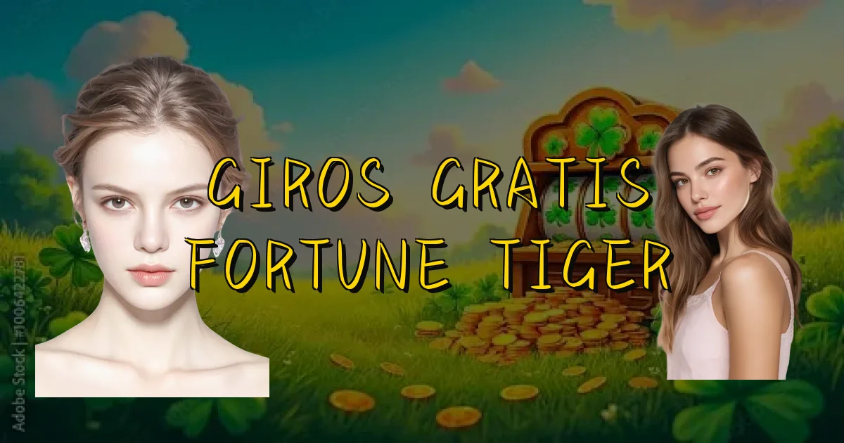 Giros Gratis Fortune Tiger Oficial