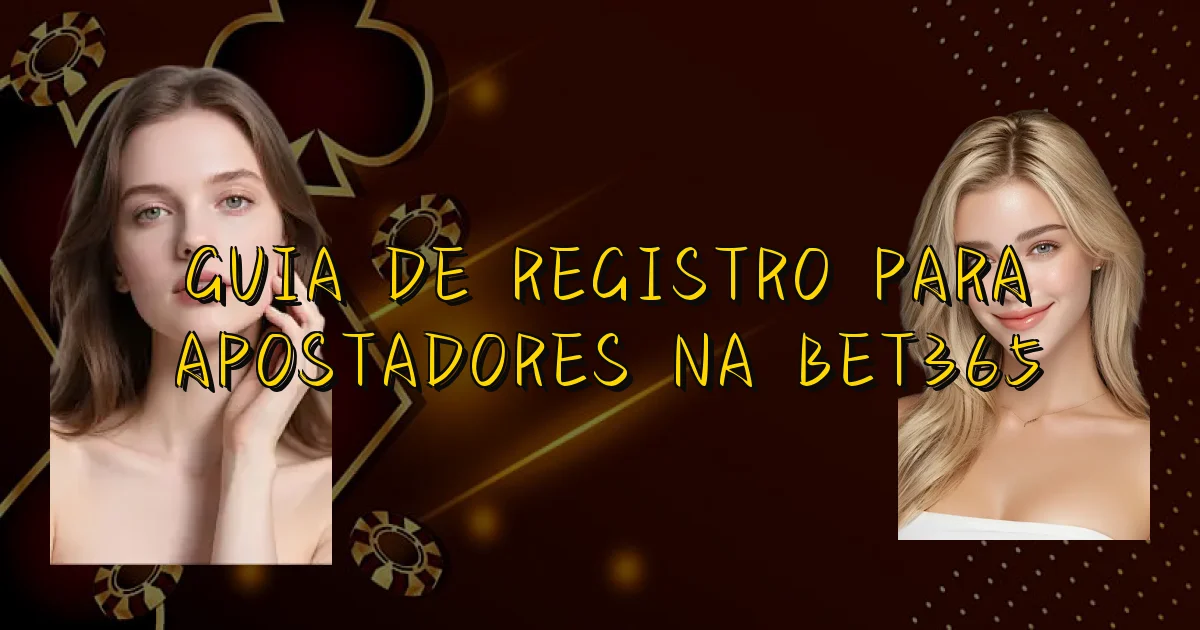 Guia De Registro Para Apostadores Na Bet365 Oficial