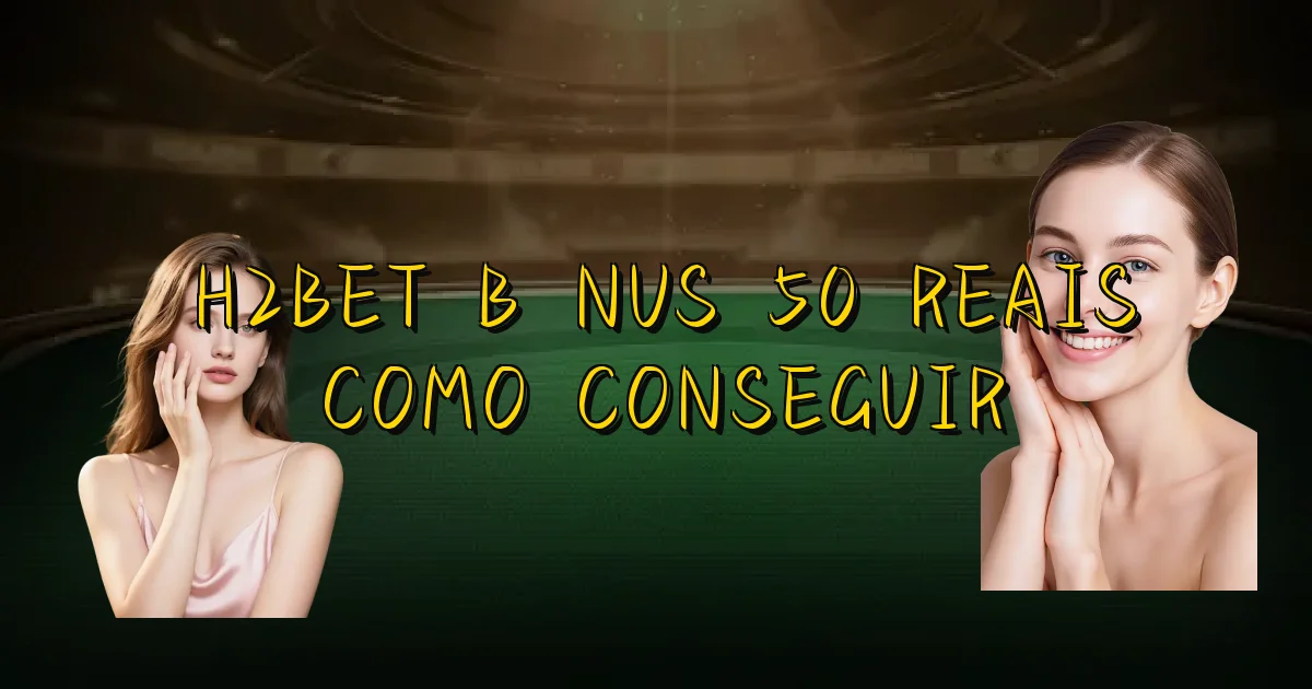 H2Bet Bônus 50 Reais Como Conseguir Oficial