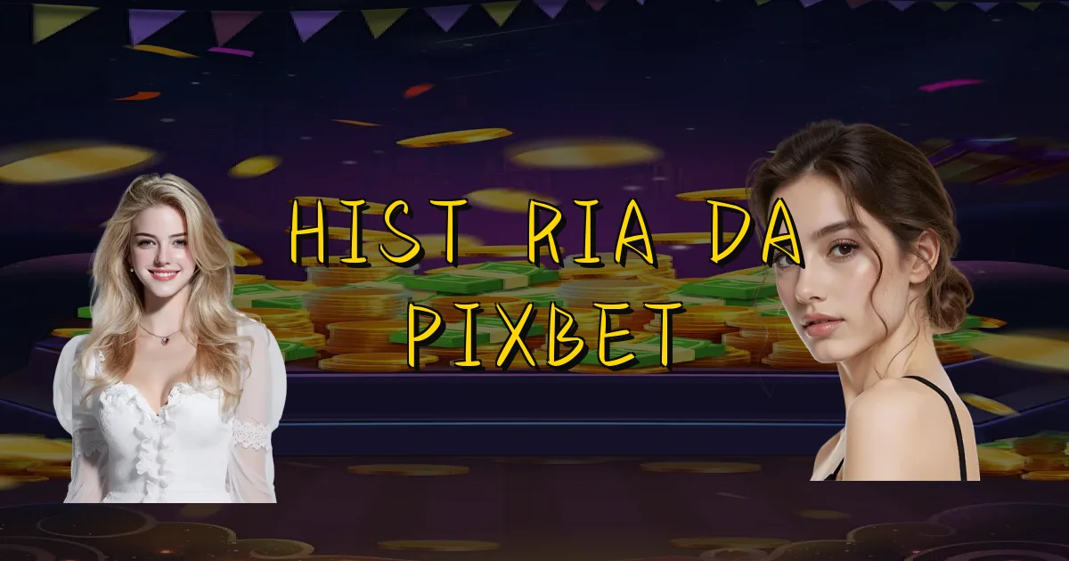 História Da Pixbet Oficial