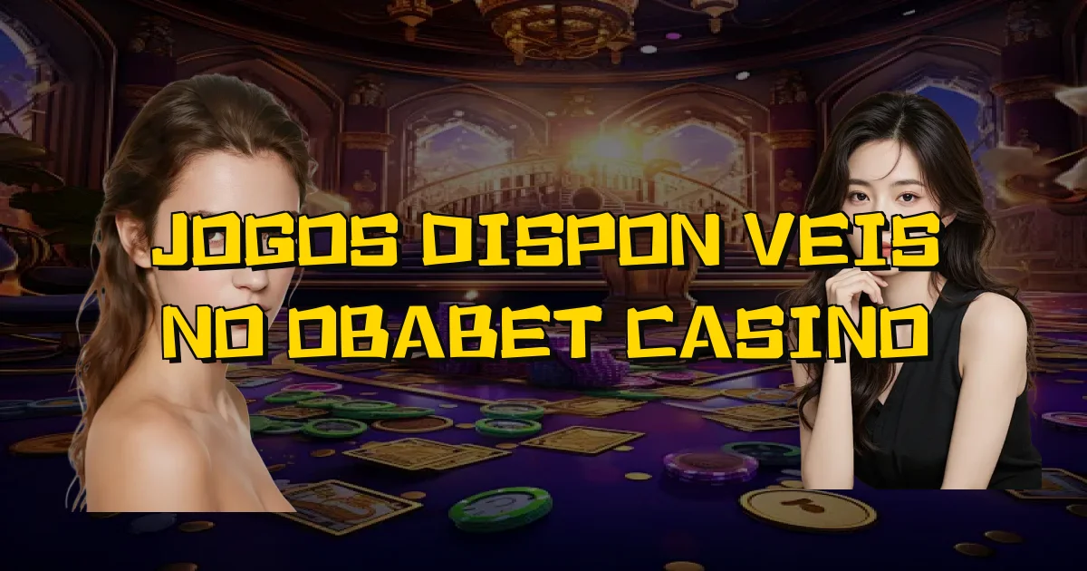 Jogos Disponíveis No Obabet Casino Oficial