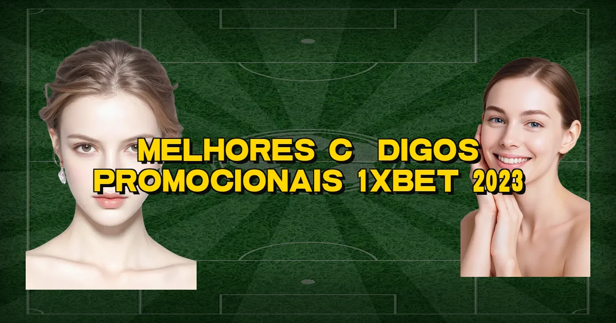Melhores Códigos Promocionais 1Xbet 2023 Oficial