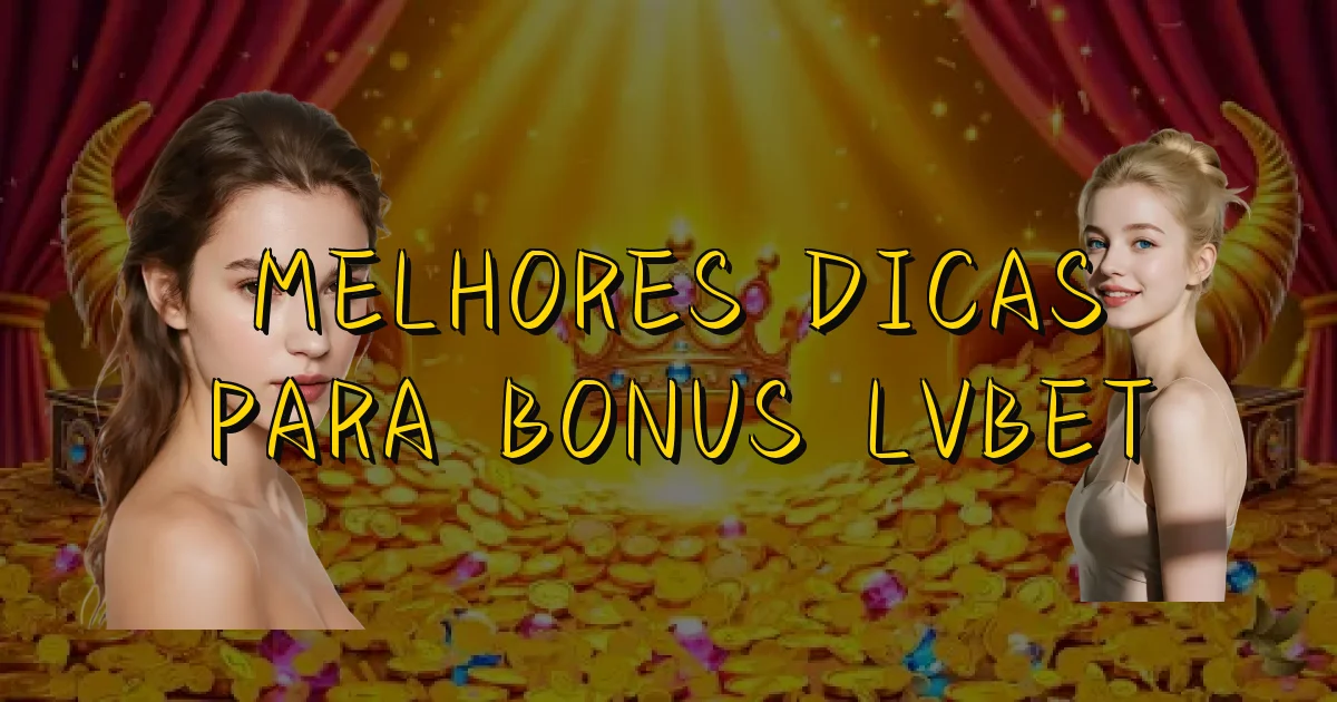 Melhores Dicas Para Bonus Lvbet Oficial