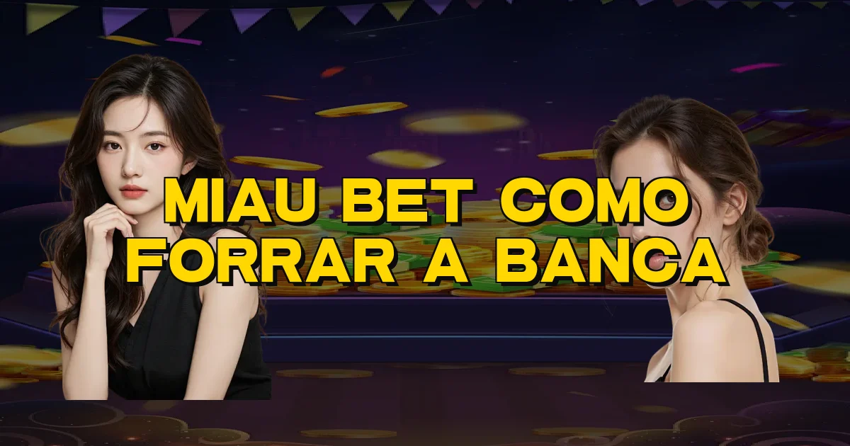 Miau Bet Como Forrar A Banca Oficial