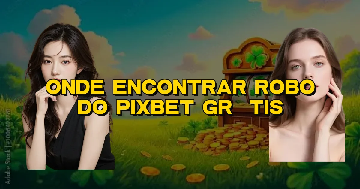 Onde Encontrar Robo Do Pixbet Grátis Oficial