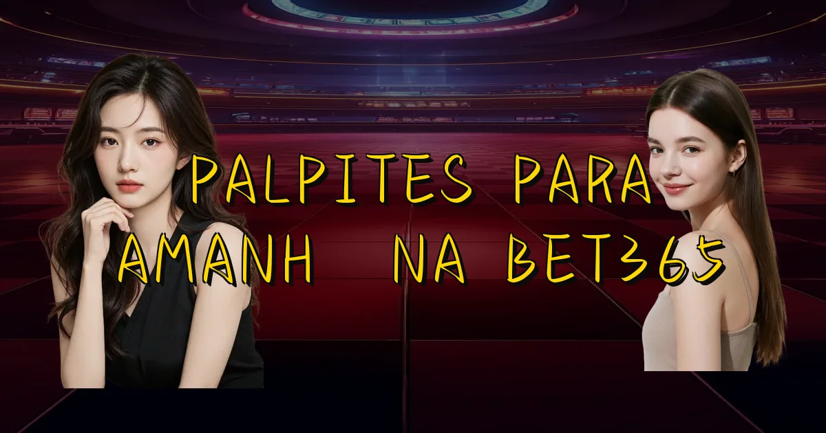 Palpites Para Amanhã Na Bet365 Oficial