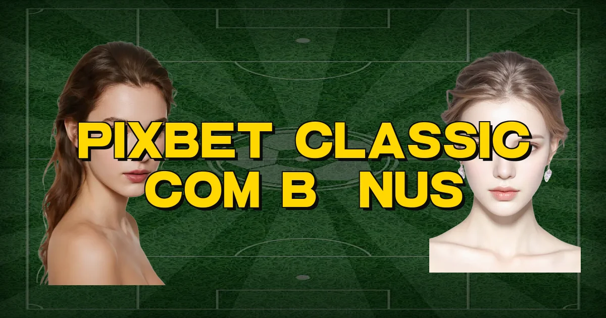 Pixbet Classic Com Bônus Oficial